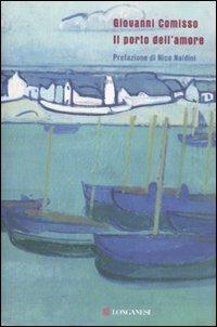 Il porto dell'amore - Giovanni Comisso - Libro Longanesi 2011, Biblioteca di narratori | Libraccio.it