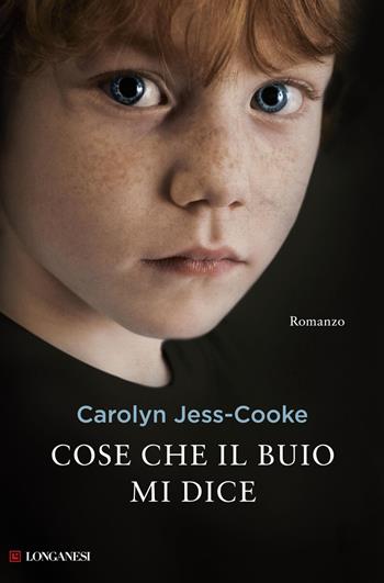 Cose che il buio mi dice - Carolyn Jess-Cooke - Libro Longanesi 2012, La Gaja scienza | Libraccio.it