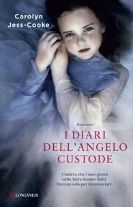 I diari dell'angelo custode - Carolyn Jess-Cooke - Libro Longanesi 2011, La Gaja scienza | Libraccio.it