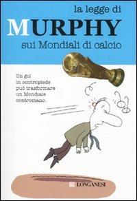 La legge di Murphy sui mondiali di calcio  - Libro Longanesi 2010 | Libraccio.it