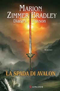La spada di Avalon - Marion Zimmer Bradley, Diana L. Paxson - Libro Longanesi 2011, La Gaja scienza | Libraccio.it