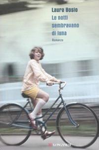 Le notti sembravano di luna - Laura Bosio - Libro Longanesi 2011, Biblioteca di narratori | Libraccio.it