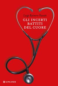 Gli incerti battiti del cuore - Luigi Rainero Fassati - Libro Longanesi 2011, La Gaja scienza | Libraccio.it