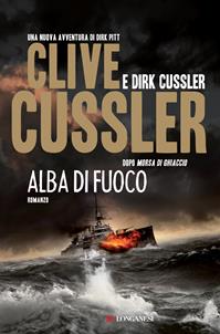Alba di fuoco - Clive Cussler, Dirk Cussler - Libro Longanesi 2011, La Gaja scienza | Libraccio.it