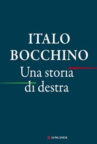 Una storia di destra - Italo Bocchino - Libro Longanesi 2011, Il Cammeo | Libraccio.it