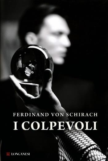 I colpevoli - Ferdinand von Schirach - Libro Longanesi 2013, La Gaja scienza | Libraccio.it
