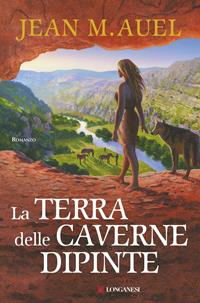 La terra delle caverne dipinte - Jean M. Auel - Libro Longanesi 2012, La Gaja scienza | Libraccio.it
