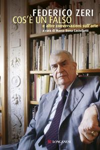 Cos'è un falso e altre conversazioni sull'arte - Federico Zeri - Libro Longanesi 2011, Nuovo Cammeo | Libraccio.it