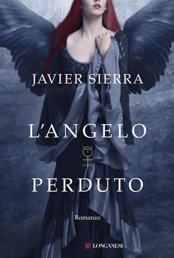 L'angelo perduto - Javier Sierra - Libro Longanesi 2013, La Gaja scienza | Libraccio.it