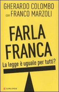 Farla franca. La legge è uguale per tutti? - Gherardo Colombo, Franco Marzoli - Libro Longanesi 2012, Le spade | Libraccio.it