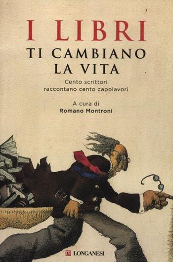 I libri ti cambiano la vita. Cento scrittori raccontano cento capolavori  - Libro Longanesi 2012, Il Cammeo | Libraccio.it