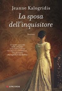 La sposa dell'inquisitore - Jeanne Kalogridis - Libro Longanesi 2014, La Gaja scienza | Libraccio.it