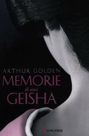 Memorie di una geisha - Arthur Golden - Libro Longanesi 2012, La Gaja scienza | Libraccio.it
