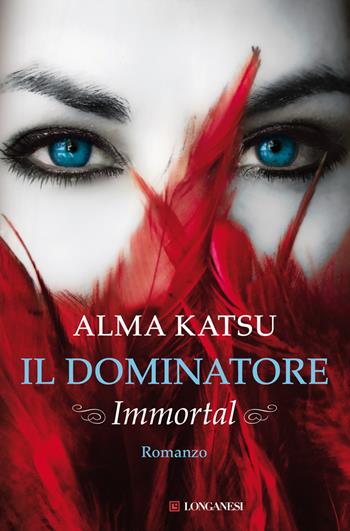 Il dominatore. Immortal - Alma Katsu - Libro Longanesi 2014, La Gaja scienza | Libraccio.it