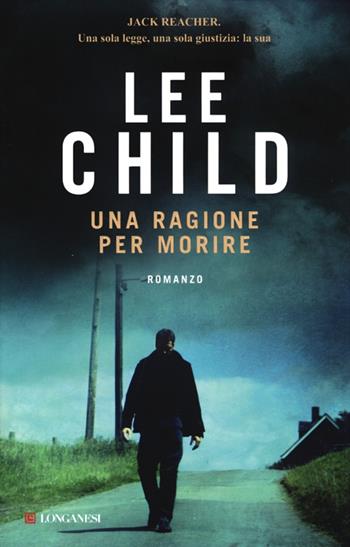 Una ragione per morire - Lee Child - Libro Longanesi 2013, La Gaja scienza | Libraccio.it