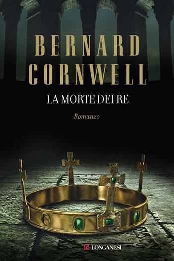 La morte dei re. Le storie dei re sassoni - Bernard Cornwell - Libro Longanesi 2012, La Gaja scienza | Libraccio.it