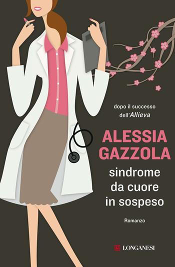Sindrome da cuore in sospeso - Alessia Gazzola - Libro Longanesi 2012, La piccola Gaja scienza | Libraccio.it