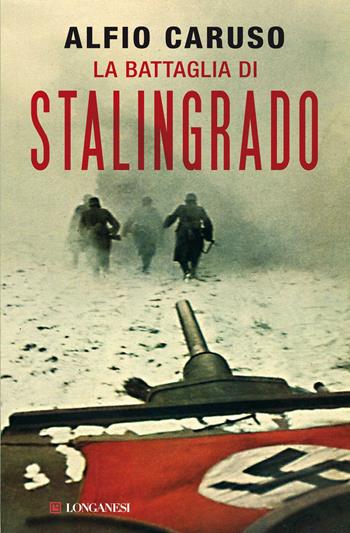 La battaglia di Stalingrado - Alfio Caruso - Libro Longanesi 2012, Il piccolo Cammeo | Libraccio.it
