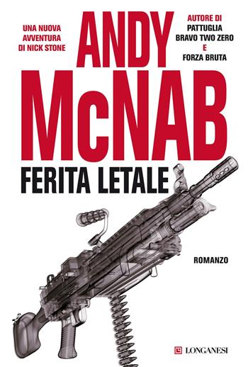 Ferita letale - Andy McNab - Libro Longanesi 2012, La Gaja scienza | Libraccio.it