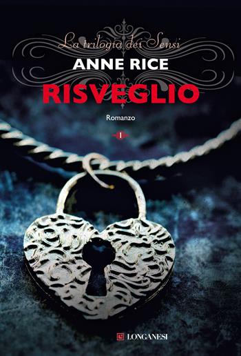 Risveglio. La trilogia dei Sensi. Vol. 1 - Anne Rice - Libro Longanesi 2013, La Gaja scienza | Libraccio.it