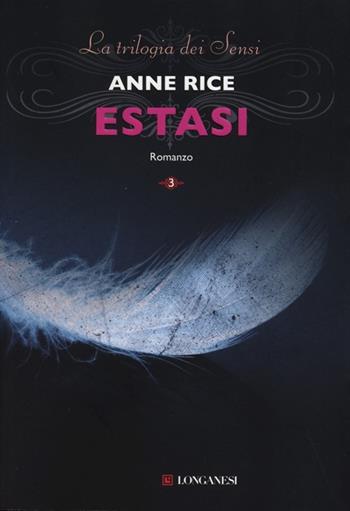 Estasi. La trilogia dei Sensi. Vol. 3 - Anne Rice - Libro Longanesi 2013, La Gaja scienza | Libraccio.it