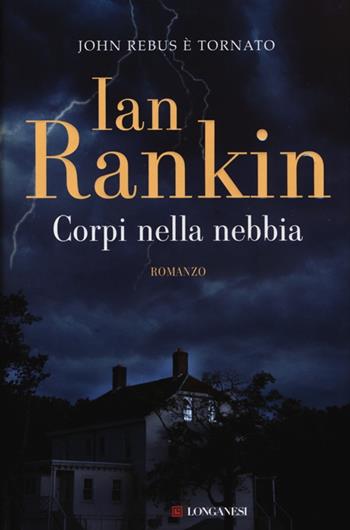 Corpi nella nebbia. Un'indagine di John Rebus - Ian Rankin - Libro Longanesi 2013, La Gaja scienza | Libraccio.it