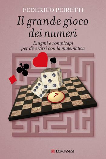 Il grande gioco dei numeri. Enigmi e rompicapi per divertirsi con la matematica - Federico Peiretti - Libro Longanesi 2013, Nuovo Cammeo | Libraccio.it