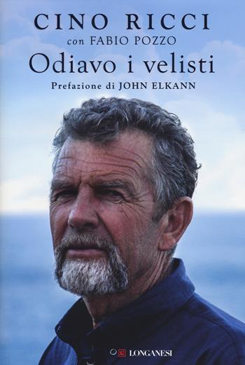 Odiavo i velisti - Cino Ricci, Fabio Pozzo - Libro Longanesi 2014, I libri del mare | Libraccio.it