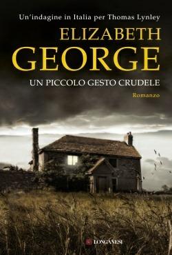 Un piccolo gesto crudele - Elizabeth George - Libro Longanesi 2014, La Gaja scienza | Libraccio.it