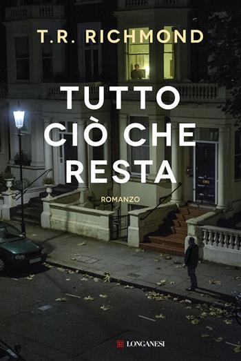 Tutto ciò che resta - T. R. Richmond - Libro Longanesi 2015, La Gaja scienza | Libraccio.it