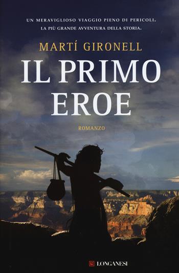 Il primo eroe - Martí Gironell - Libro Longanesi 2015, La Gaja scienza | Libraccio.it