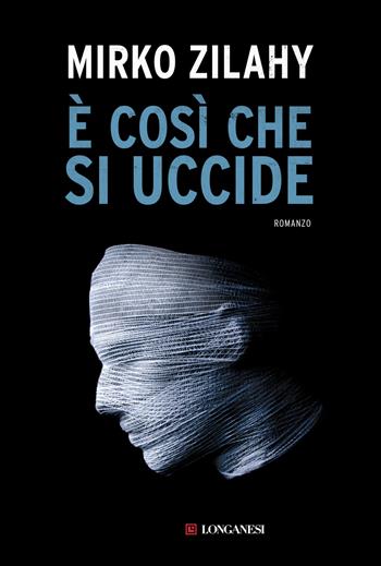 È così che si uccide - Mirko Zilahy - Libro Longanesi 2016, La Gaja scienza | Libraccio.it