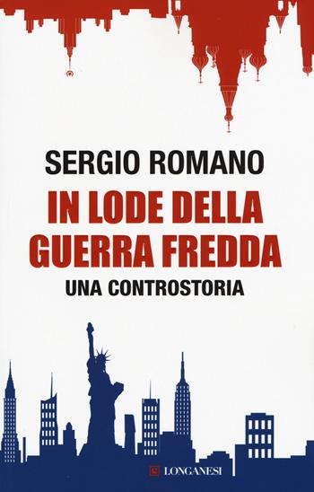 In lode della guerra fredda. Una controstoria - Sergio Romano - Libro Longanesi 2015, Le spade | Libraccio.it