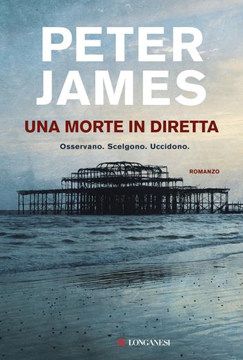 Una morte in diretta - Peter James - Libro Longanesi 2018, La Gaja scienza | Libraccio.it
