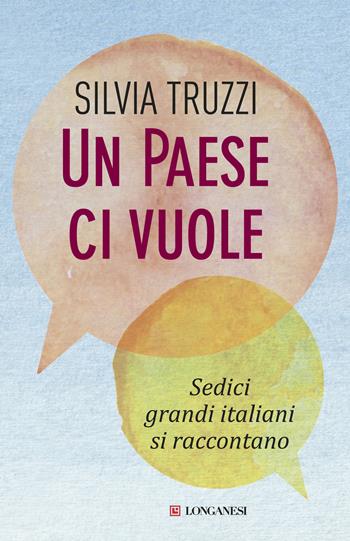 Un Paese ci vuole. Sedici grandi italiani si raccontano - Silvia Truzzi - Libro Longanesi 2015, Le spade | Libraccio.it