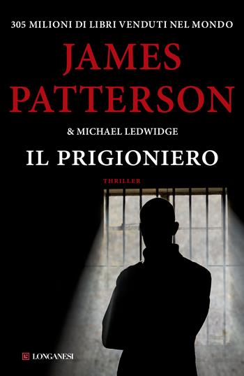 Il prigioniero - James Patterson, Michael Ledwidge - Libro Longanesi 2015, La Gaja scienza | Libraccio.it