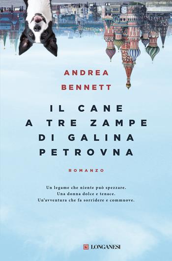 Il cane a tre zampe di Galina Petrovna - Andrea Bennett - Libro Longanesi 2016, La Gaja scienza | Libraccio.it