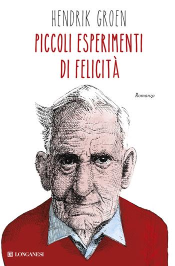 Piccoli esperimenti di felicità - Hendrik Groen - Libro Longanesi 2015, La Gaja scienza | Libraccio.it