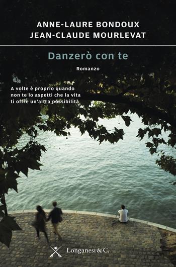 Danzerò con te - Anne-Laure Bondoux, Jean-Claude Mourlevat - Libro Longanesi 2016, La Gaja scienza | Libraccio.it