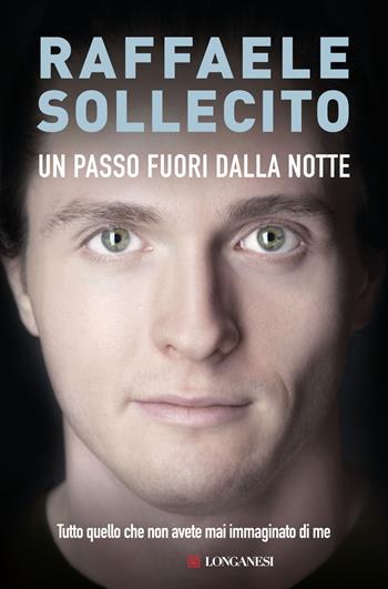 Un passo fuori notte - Raffaele Sollecito - Libro Longanesi 2015, Nuovo Cammeo | Libraccio.it