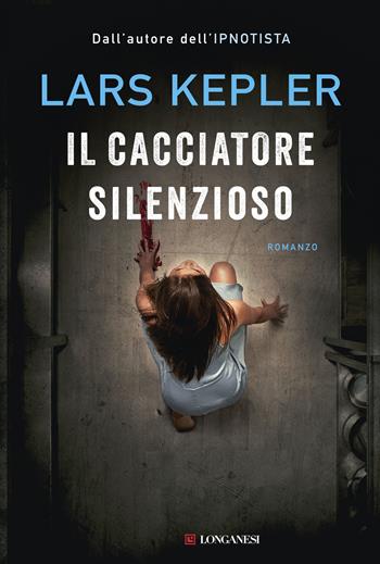 Il cacciatore silenzioso - Lars Kepler - Libro Longanesi 2016, La Gaja scienza | Libraccio.it