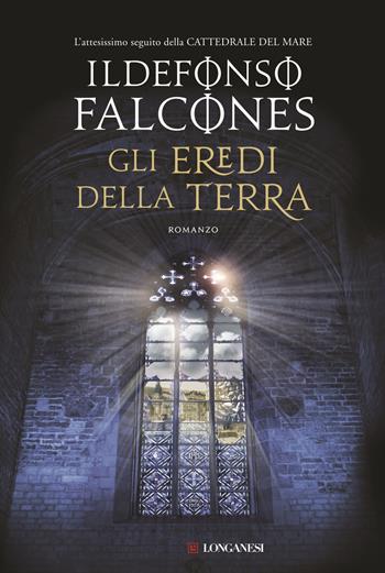 Gli eredi della terra - Ildefonso Falcones - Libro Longanesi 2016, La Gaja scienza | Libraccio.it