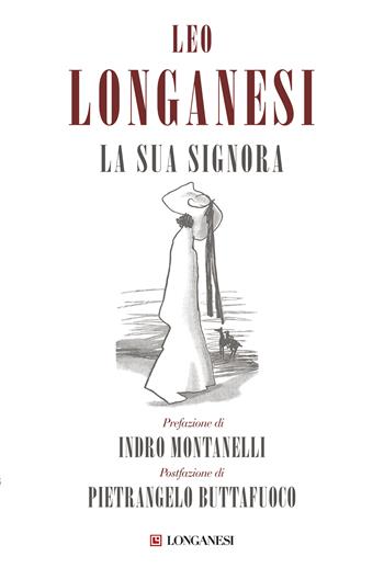 La sua signora - Leo Longanesi - Libro Longanesi 2017, Nuovo Cammeo | Libraccio.it