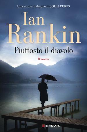 Piuttosto il diavolo. Un'indagine di John Rebus - Ian Rankin - Libro Longanesi 2017, La Gaja scienza | Libraccio.it