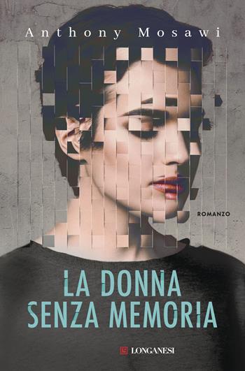 La donna senza memoria - Anthony Mosawi - Libro Longanesi 2019, La Gaja scienza | Libraccio.it