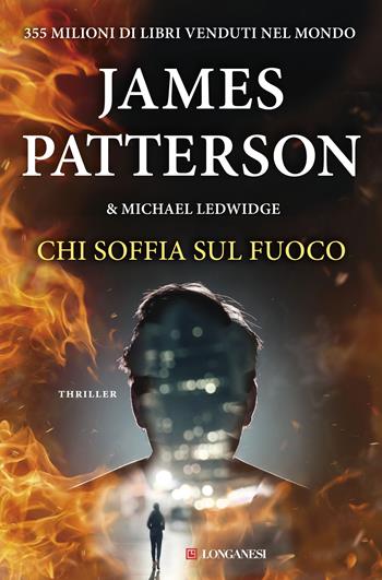 Chi soffia sul fuoco - James Patterson, Michael Ledwidge - Libro Longanesi 2017, La Gaja scienza | Libraccio.it
