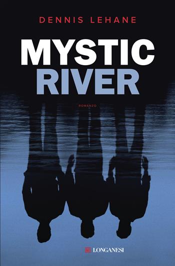 Mystic River - Dennis Lehane - Libro Longanesi 2020, La Gaja scienza | Libraccio.it