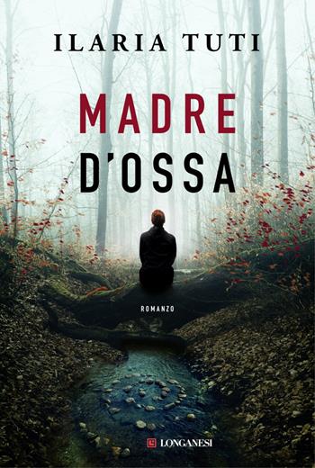 Madre d'ossa - Ilaria Tuti - Libro Longanesi 2023, La Gaja scienza | Libraccio.it