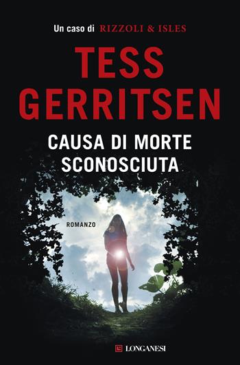 Causa di morte: sconosciuta - Tess Gerritsen - Libro Longanesi 2018, La Gaja scienza | Libraccio.it