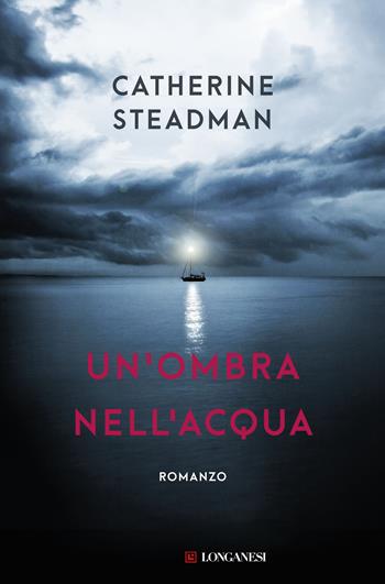 Un'ombra nell'acqua - Catherine Steadman - Libro Longanesi 2019, La Gaja scienza | Libraccio.it